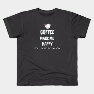 Coffee make me happy Kids T-Shirt